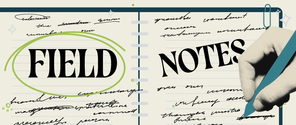 Illustrated open notebook labeled ‘Field Notes,’ with handwritten scribbles and a hand writing on the right page.